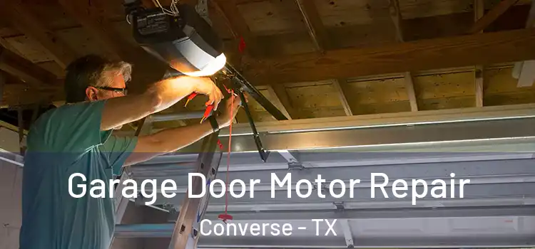  Garage Door Motor Repair Converse - TX