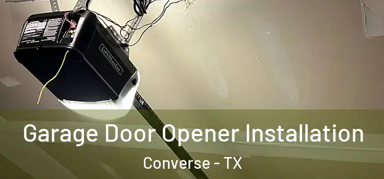  Garage Door Opener Installation Converse - TX
